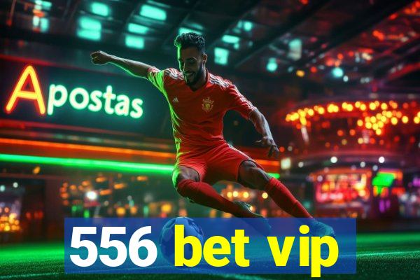 556 bet vip